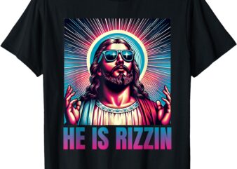 He Is Rizzin, Jesus Is Rizzen T-Shirt