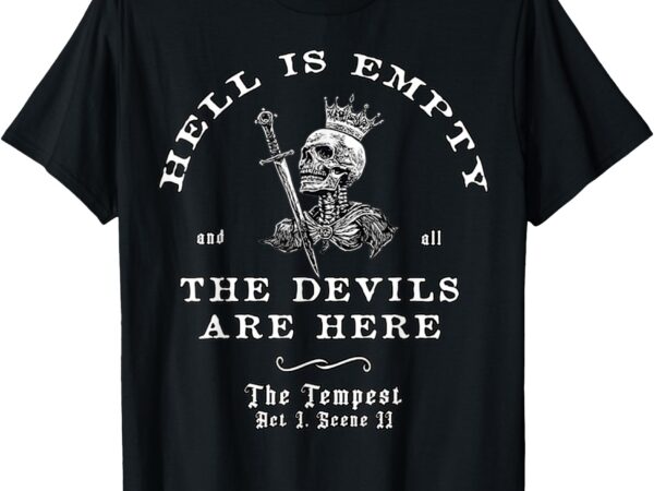 Hell is empty and all the devils are here funny quote memes t-shirt