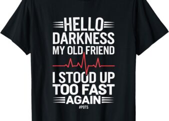 Hello Darkness My Old Friend I Stood Up Too Fas… T-Shirt