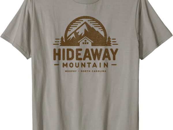 Hideaway mountain murphy north carolina scenic rustic cabin t-shirt