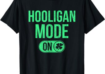 Hooligan Mode On – St Patricks Day Irish Vintage Ireland T-Shirt