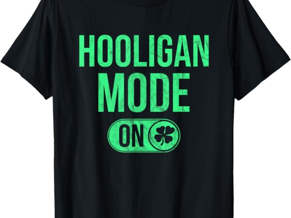 Hooligan mode on – st patricks day irish vintage ireland t-shirt