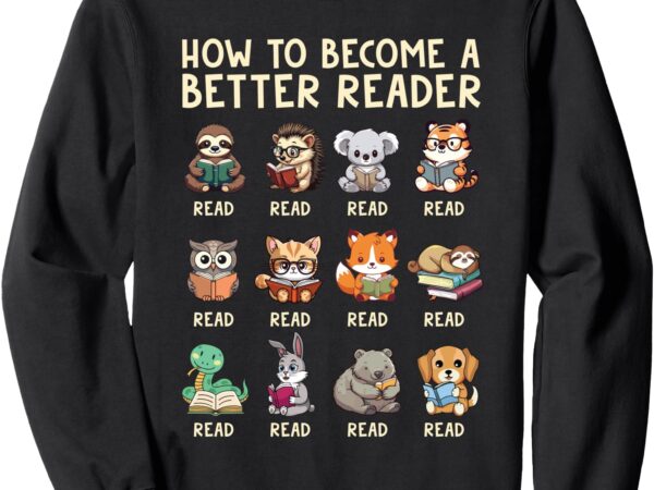 How to become a better reader animals reading teacher sweatshirt