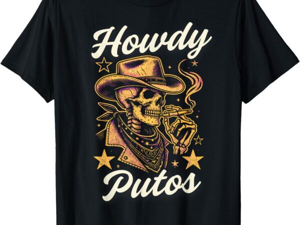 Howdy putos funny skull howdy putos t-shirt