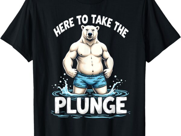 Humor here to take the plunge winter polar bear t-shirt