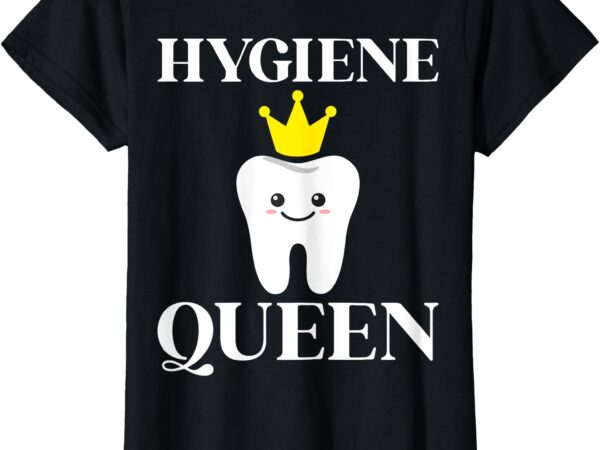Hygiene queen oral surgeon dentist dental hygienist women t-shirt