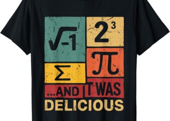 I Ate Some Pie And It Was Delicious Funny Pi Day Math Pun T-Shirt