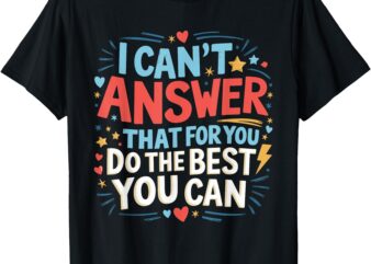 I Can’t Answer That For You Staar Test Teacher Testing Day T-Shirt