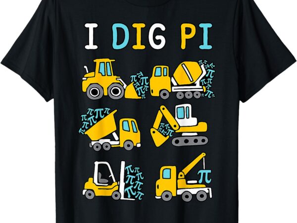 I dig pi funny pi day 3.14 construction trucks toddler boys t-shirt