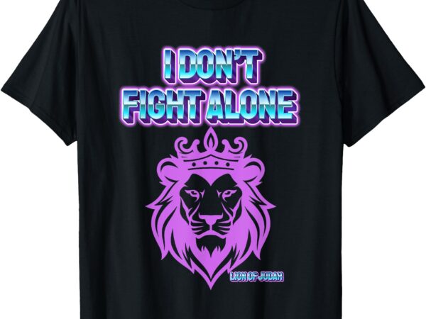 I don’t fight alone t-shirt