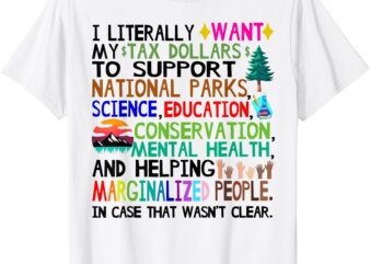 I Literally Want My Tax Dollars To Support National Park T-Shirt