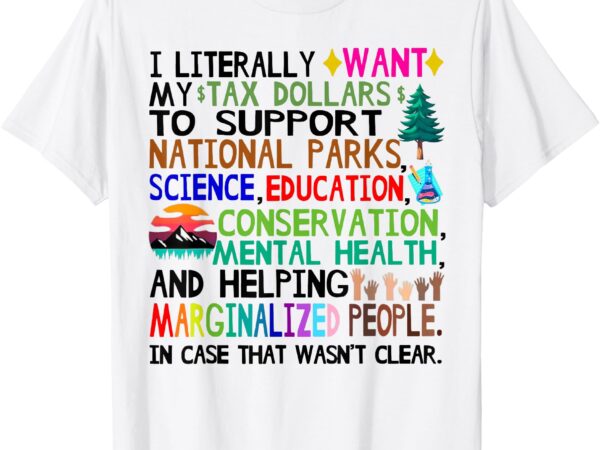 I literally want my tax dollars to support national park t-shirt