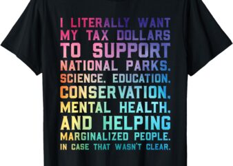 I Literally Want My Tax Dollars To Support – National Parks T-Shirt