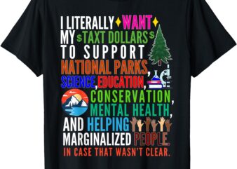 I Literally Want My Tax Dollars To Support National Parks T-Shirt_1