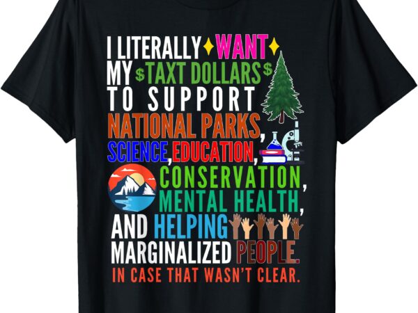 I literally want my tax dollars to support national parks t-shirt_1