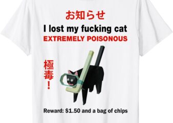 I Lost My Fucking Cat Extremely Poisonous T-Shirt