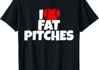 I Love Fat Pitches I Heart Fat Pitches T-Shirt