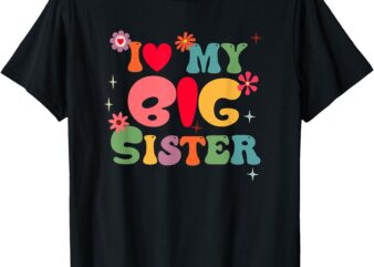 I Love My Big Sister Colorful Fun Family T-Shirt