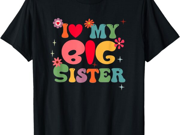 I love my big sister colorful fun family t-shirt