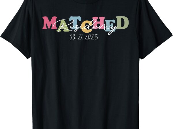 I matched residency match day 2025 medical student residency t-shirt