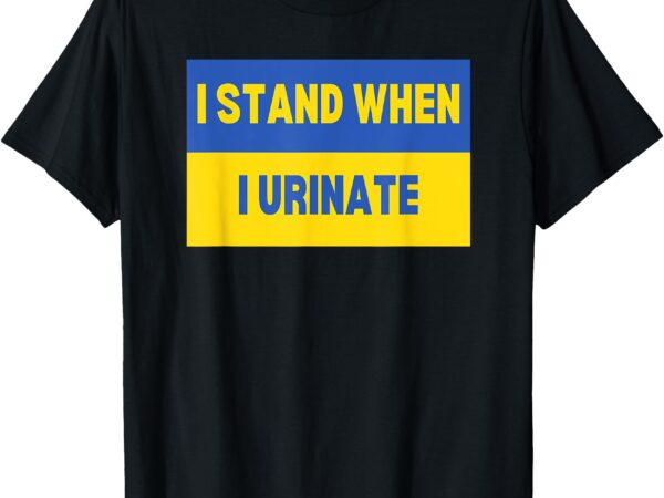 I stand when i urinate funny blue yellow men’s humor t-shirt