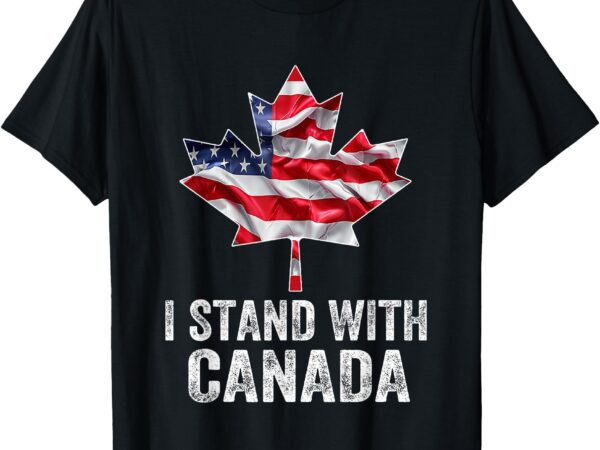 I stand with canada america canadian usa flag t-shirt