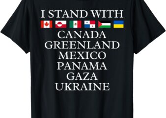 I Stand With Canada Greenland Mexico Panama Gaza Ukraine T-Shirt