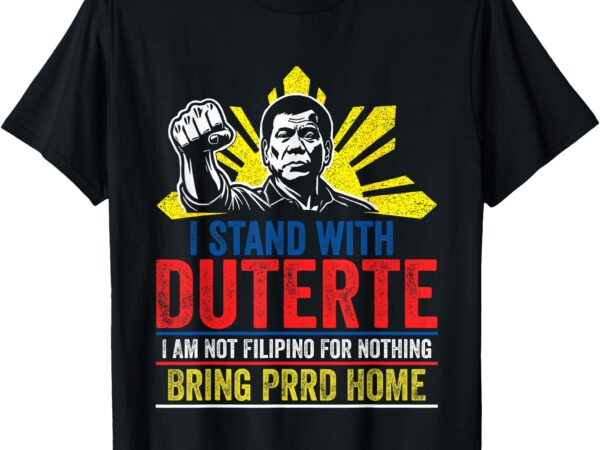 I stand with duterte – support duterte philippine du30 t-shirt