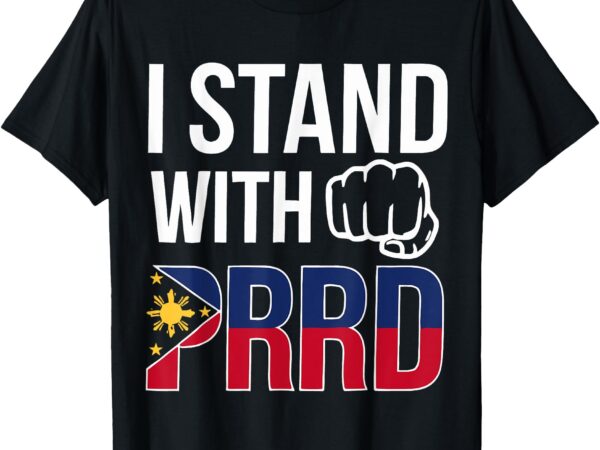 I stand with prrd du30 supporters philippines flag fist pump t-shirt