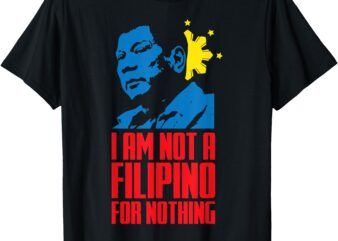 I Stand With PRRD Free DU30 I Am Not A Filipino For Nothing T-Shirt