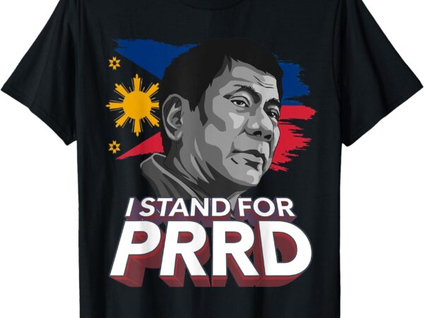 I stand for prrd supporter digong duterte philippine du30 t-shirt