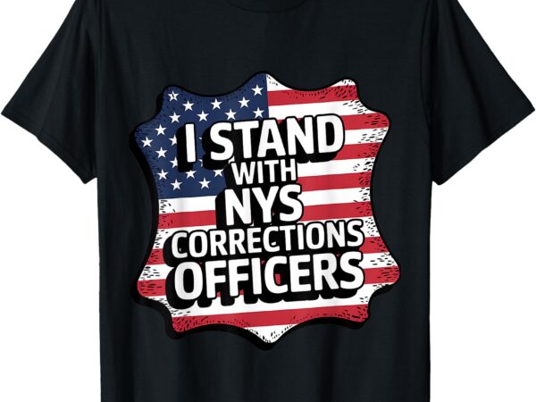 I stand with nys corrections officers t-shirt