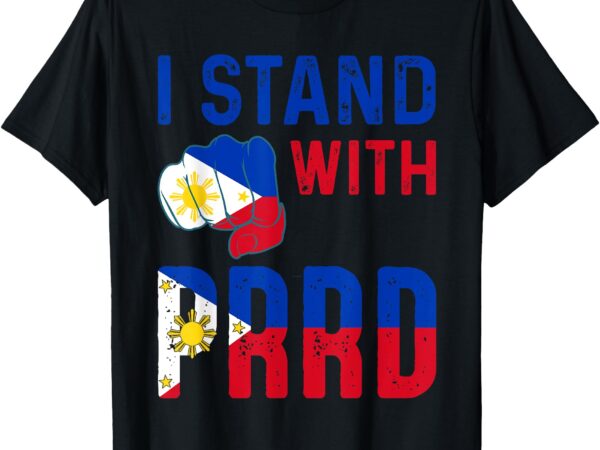 I stand with prrd pinoy pride t-shirt