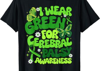 I Wear Green For Cerebral Palsy Awareness Month T-Shirt