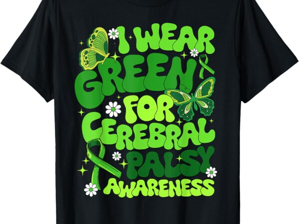 I wear green for cerebral palsy awareness month t-shirt