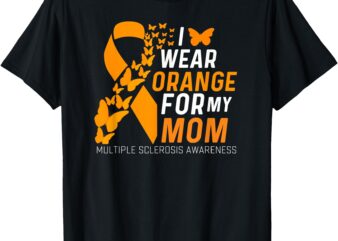 I Wear Orange for My Moms MS Multiple Sclerosis Awareness T-Shirt