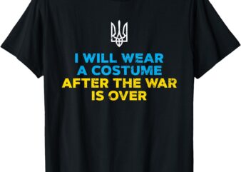 I Will Wear A Costume When War Is Over T-Shirt