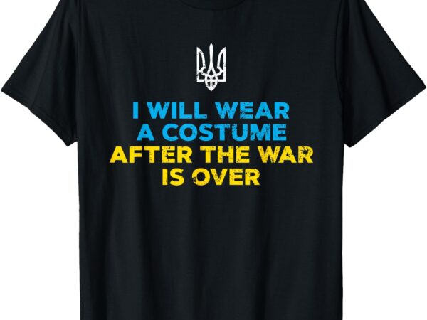 I will wear a costume when war is over t-shirt