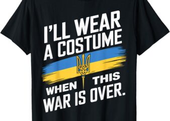 I Will Wear A Costume When this War Is Over T-Shirt