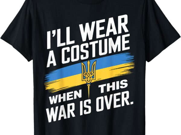 I will wear a costume when this war is over t-shirt