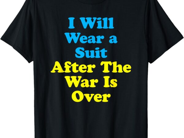 I will wear a suit after the war is over – zelensky t-shirt