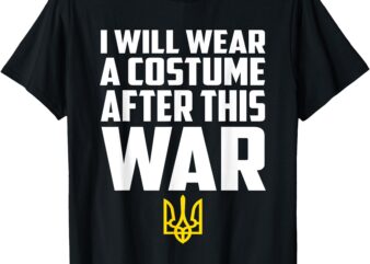 I Will Wear Costume After This War Will Finish T-Shirt