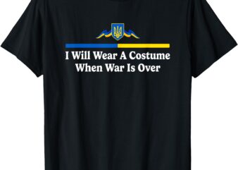 I Will Wear the Costume when This War Is Over Apparel T-Shirt