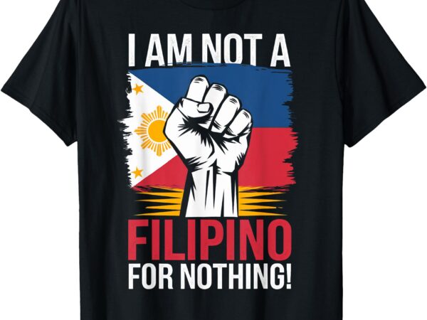 I am not a filipino for nothing fight supporter du30 duterte t-shirt