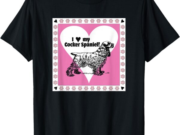 I love my cocker spaniel – cute birthday, christmas dog gift t-shirt