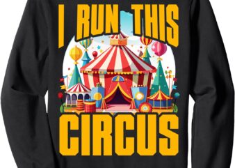 I run this Circus Carnival Party Staff Tamer Clown Sweatshirt