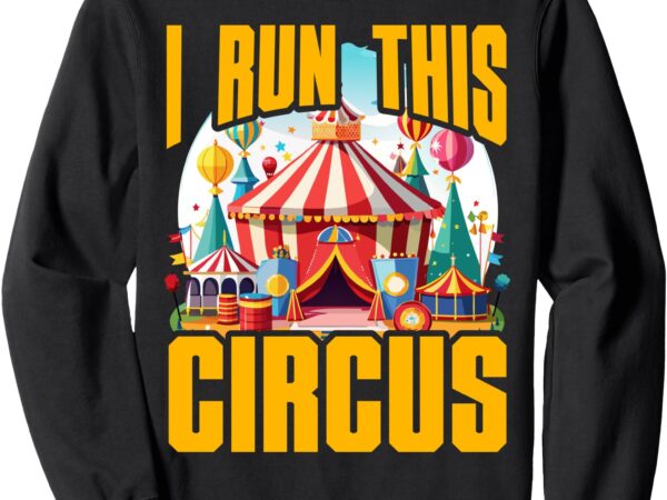 I run this circus carnival party staff tamer clown sweatshirt