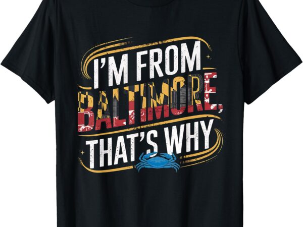 I’m from baltimore, that’s why t-shirt