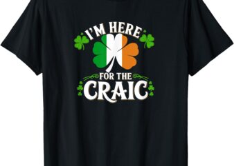 I’m Here For The Craic T-Shirt