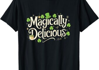 Im Magically Delicious Irish Shenanigans Gift T-Shirt